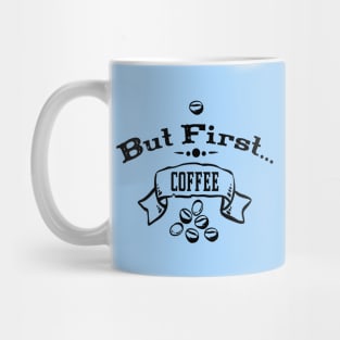 But First... Coffee Mug